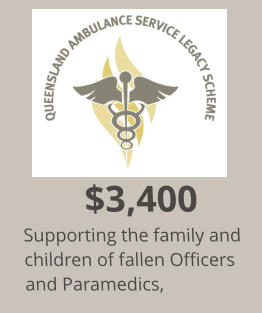 $3,400 Supporting the family and children of fallen Officers and Paramedics,